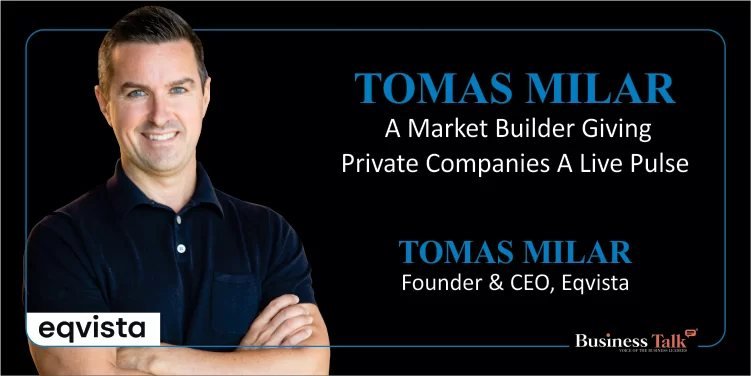 How Tomas Milar and Eqvista Are Bringing Real-Time Valuations to Private Companies